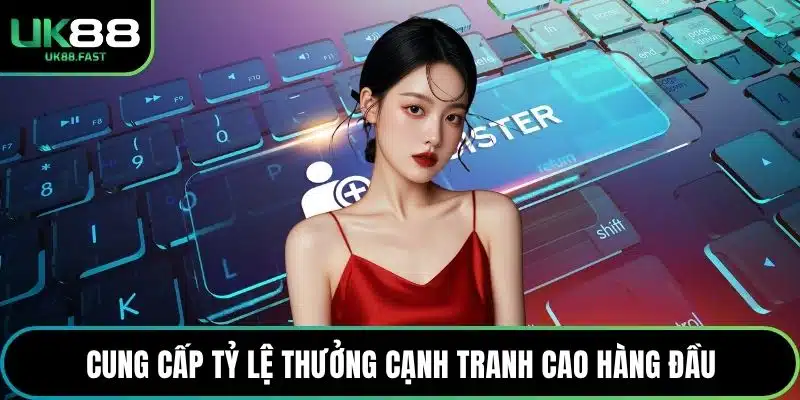 Cung cấp tỷ lệ thưởng cạnh tranh cao hàng đầu