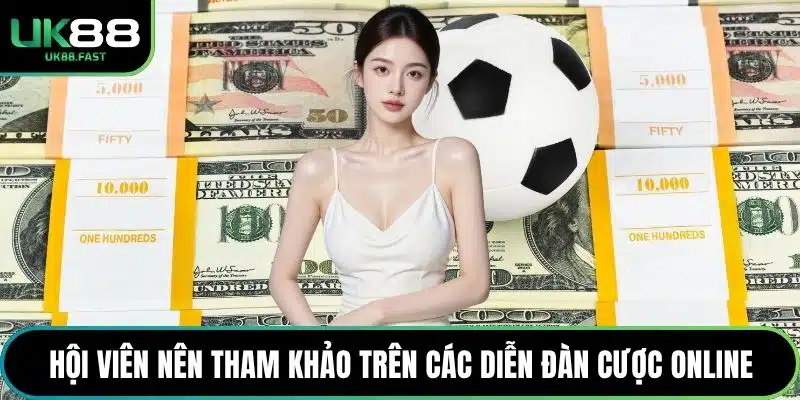 Hội viên nên tham khảo trên các diễn đàn cược online