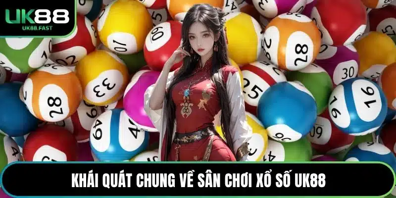 Khái quát chung về sân chơi xổ số UK88