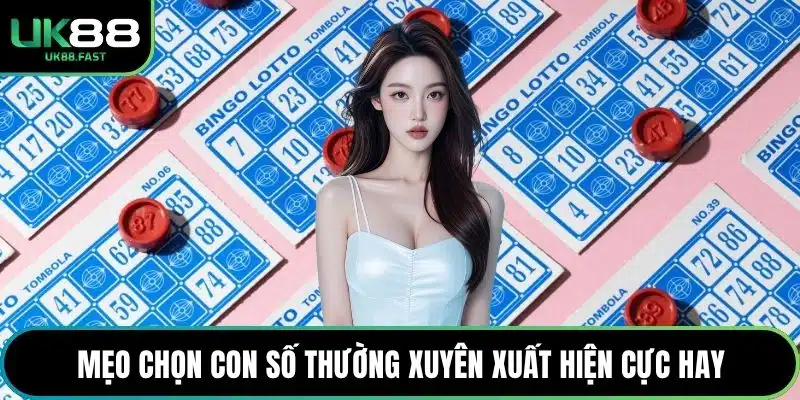 Mẹo chọn con số thường xuyên xuất hiện cực hay