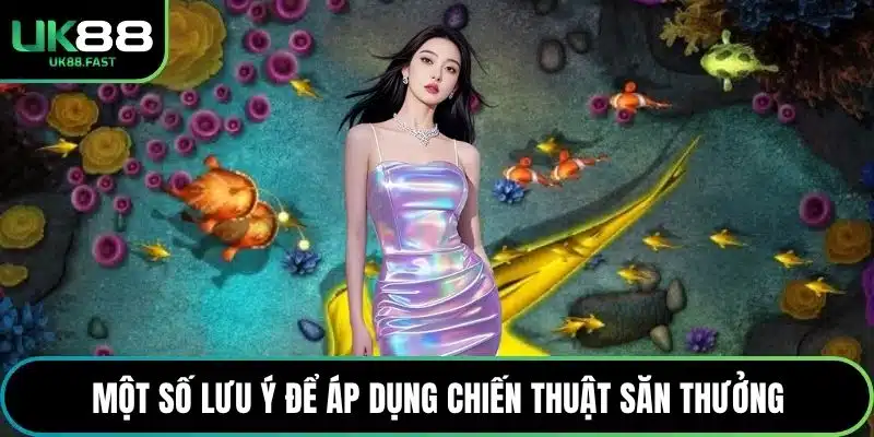 Một số lưu ý để áp dụng chiến thuật săn thưởng