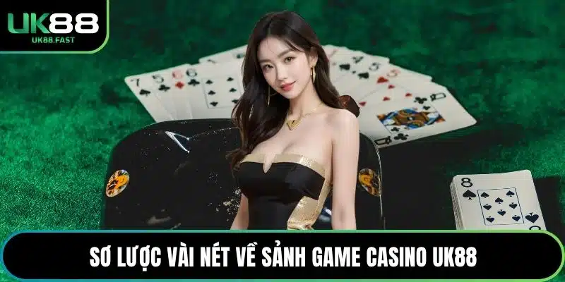 Sơ lược vài nét về sảnh game casino UK88