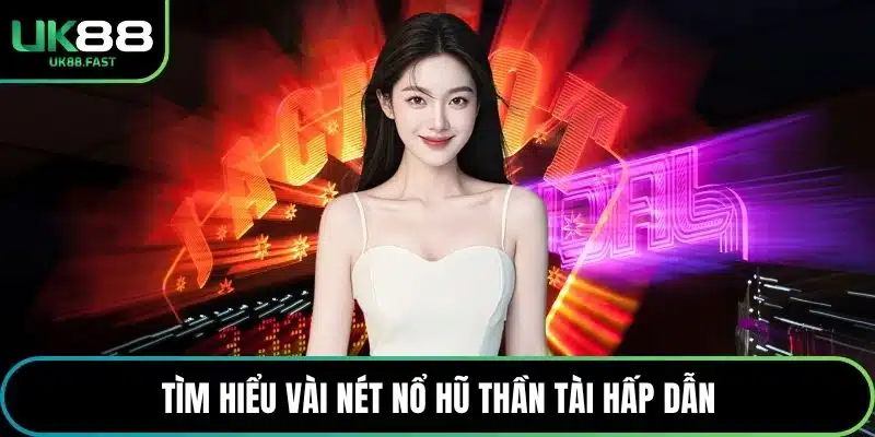 Tìm hiểu vài nét nổ hũ Thần Tài hấp dẫn
