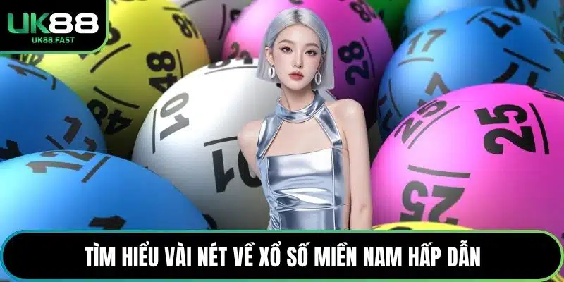 Tìm hiểu vài nét về xổ số miền Nam hấp dẫn