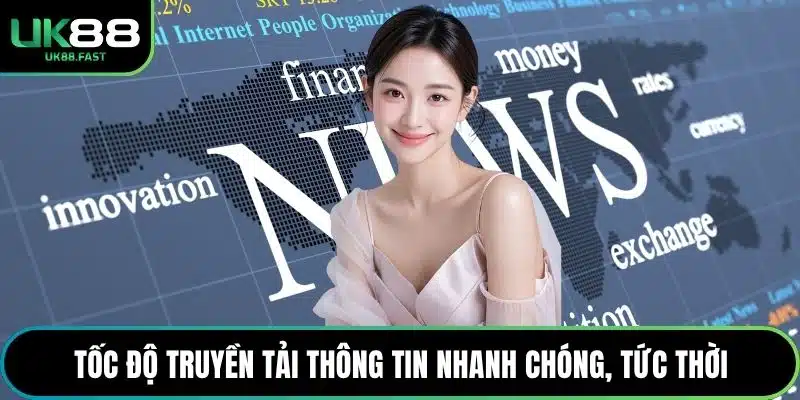 Tốc độ truyền tải thông tin nhanh chóng, tức thời