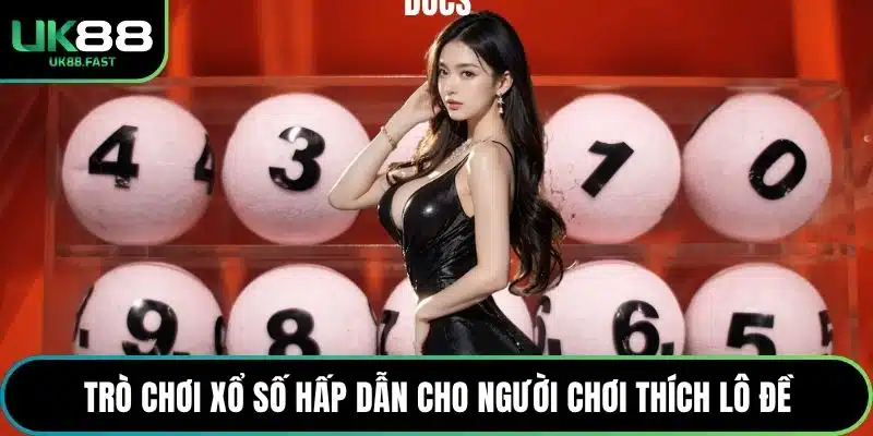 Trò chơi xổ số hấp dẫn cho người chơi thích lô đề