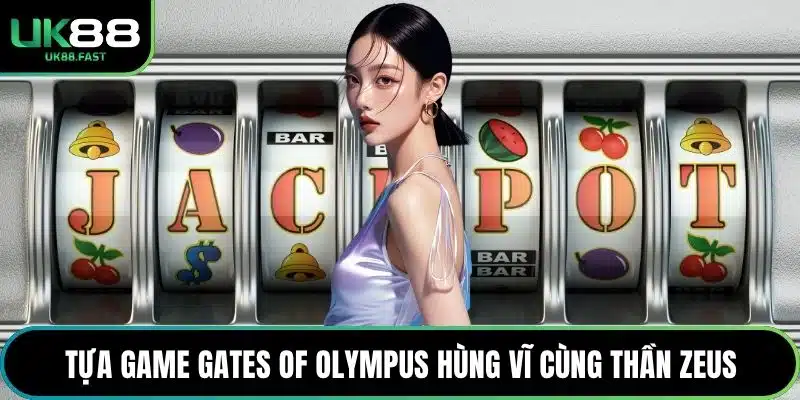 Tựa game Gates of Olympus hùng vĩ cùng thần Zeus