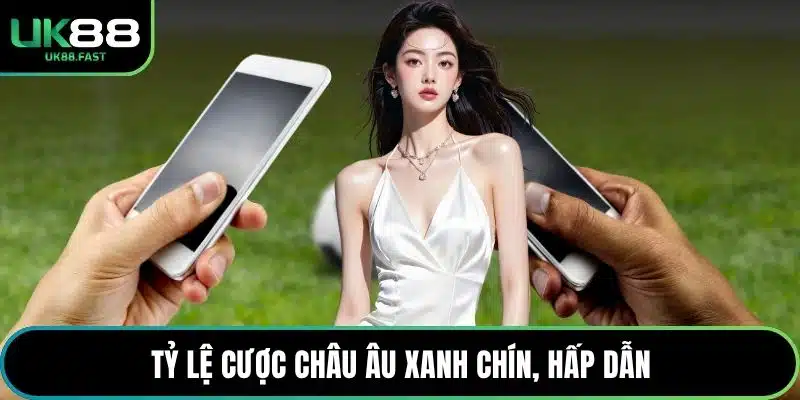 Tỷ lệ cược châu Âu xanh chín, hấp dẫn