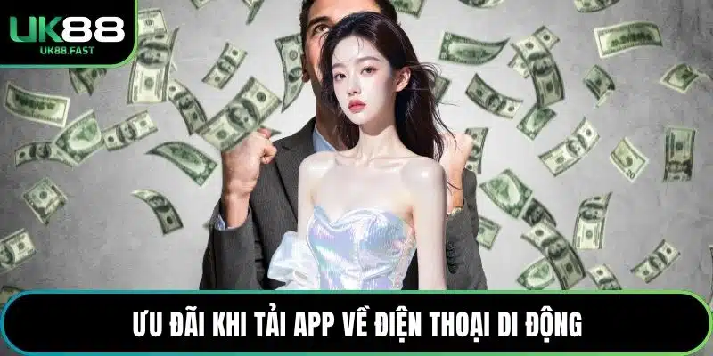 Ưu đãi khi tải app về điện thoại di động