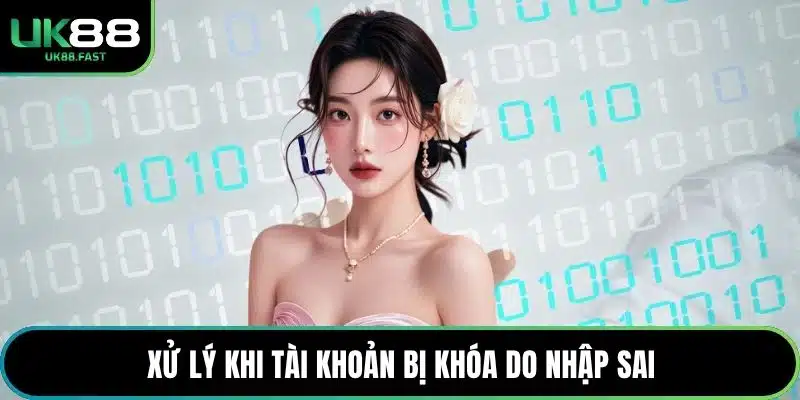 Xử lý khi tài khoản bị khóa do nhập sai